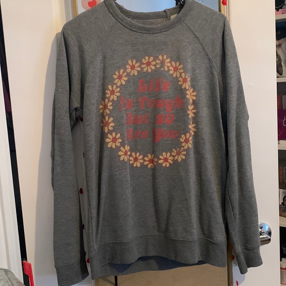 “Life Is Tough, But So Are You” gray, sunflower sweatshirt